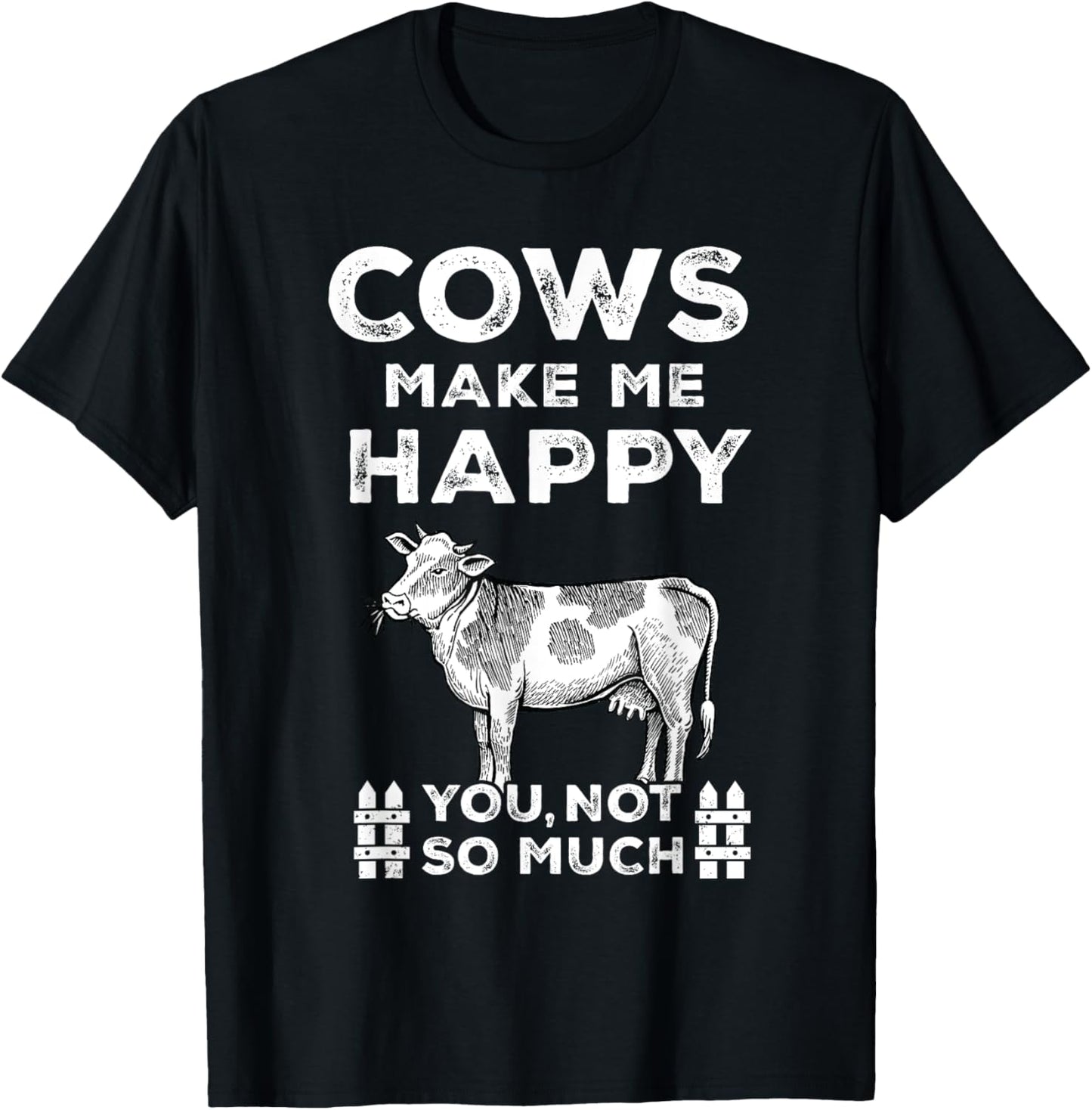 Funny Sayings Cow Farmer Cows Make Me Happy-You Not So Much T-Shirt - T-Shirt | Black