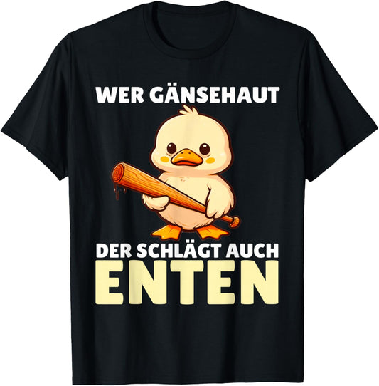 Wer Gänsehaut Der Schlägt Auch Enten T-Shirt - T-Shirt | Black