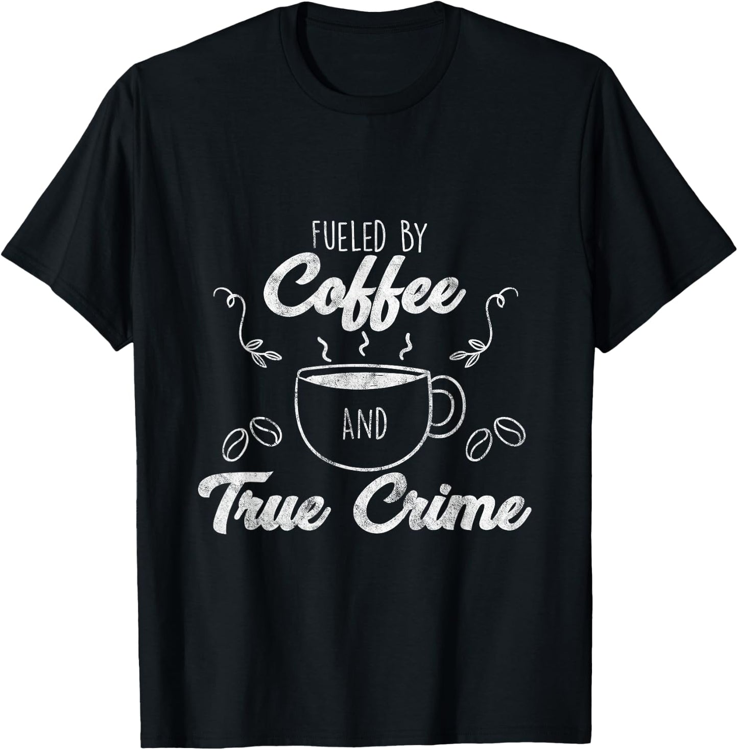 Fueled By Coffee Lover And True Crime Podcast Graphic Gift T-Shirt - T-Shirt | Black