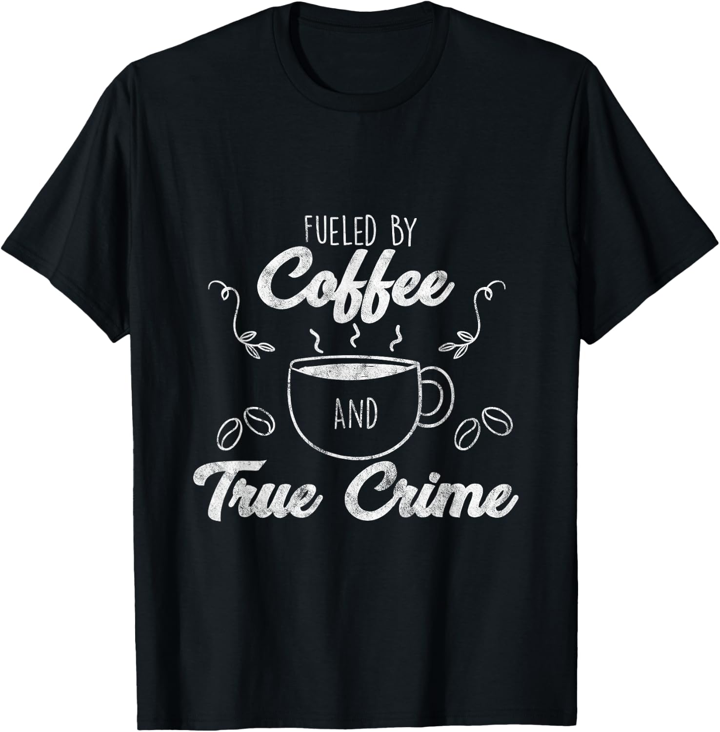 Fueled By Coffee Lover And True Crime Podcast Graphic Gift T-Shirt - T-Shirt | Black