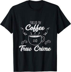 Fueled By Coffee Lover And True Crime Podcast Graphic Gift T-Shirt - T-Shirt | Black