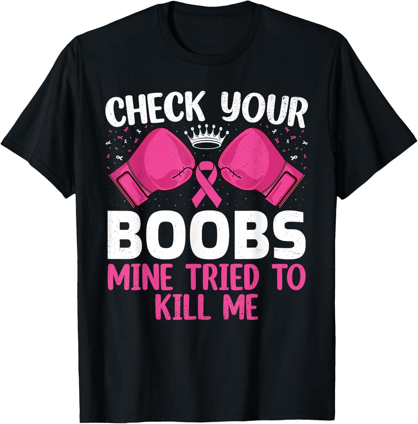 Check Your Boobs Mine Tried To Kill Me Breast Cancer Warrior T-Shirt - T-Shirt | Black