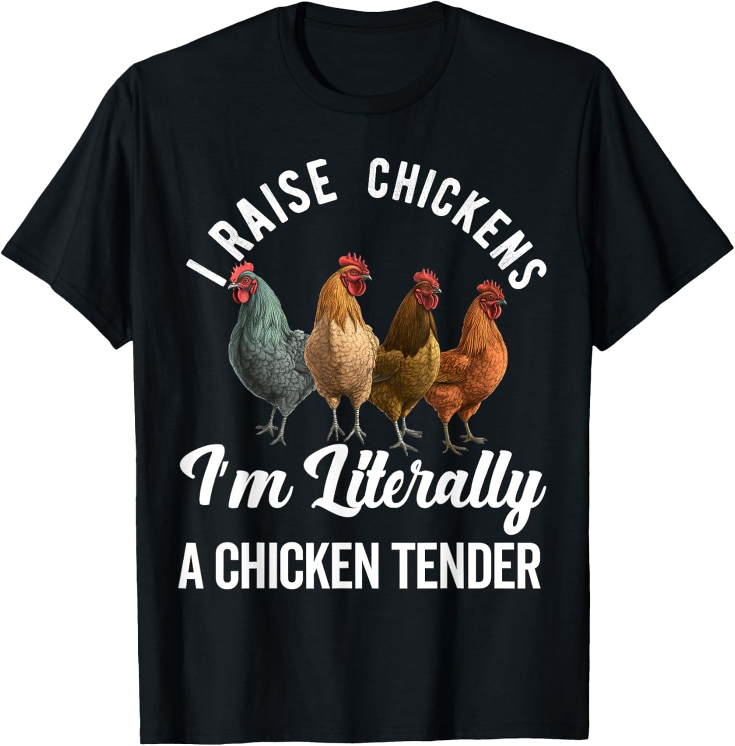 I Raise Chickens I'm Literally a Chicken Tender Funny T-Shirt - T-Shirt | Black