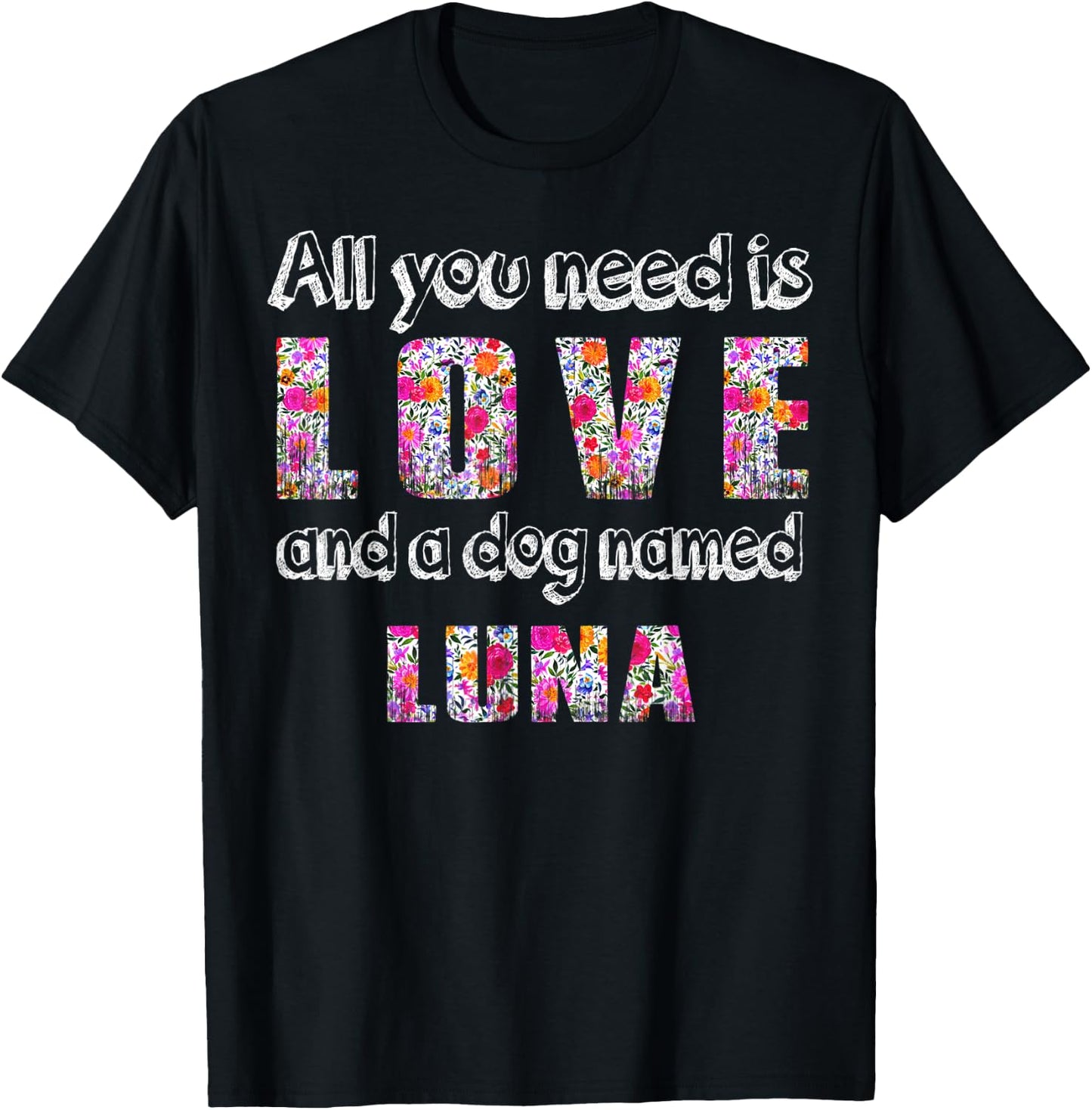 All you need is love and a dog named luna Vintage Floral T-Shirt - T-Shirt | Black