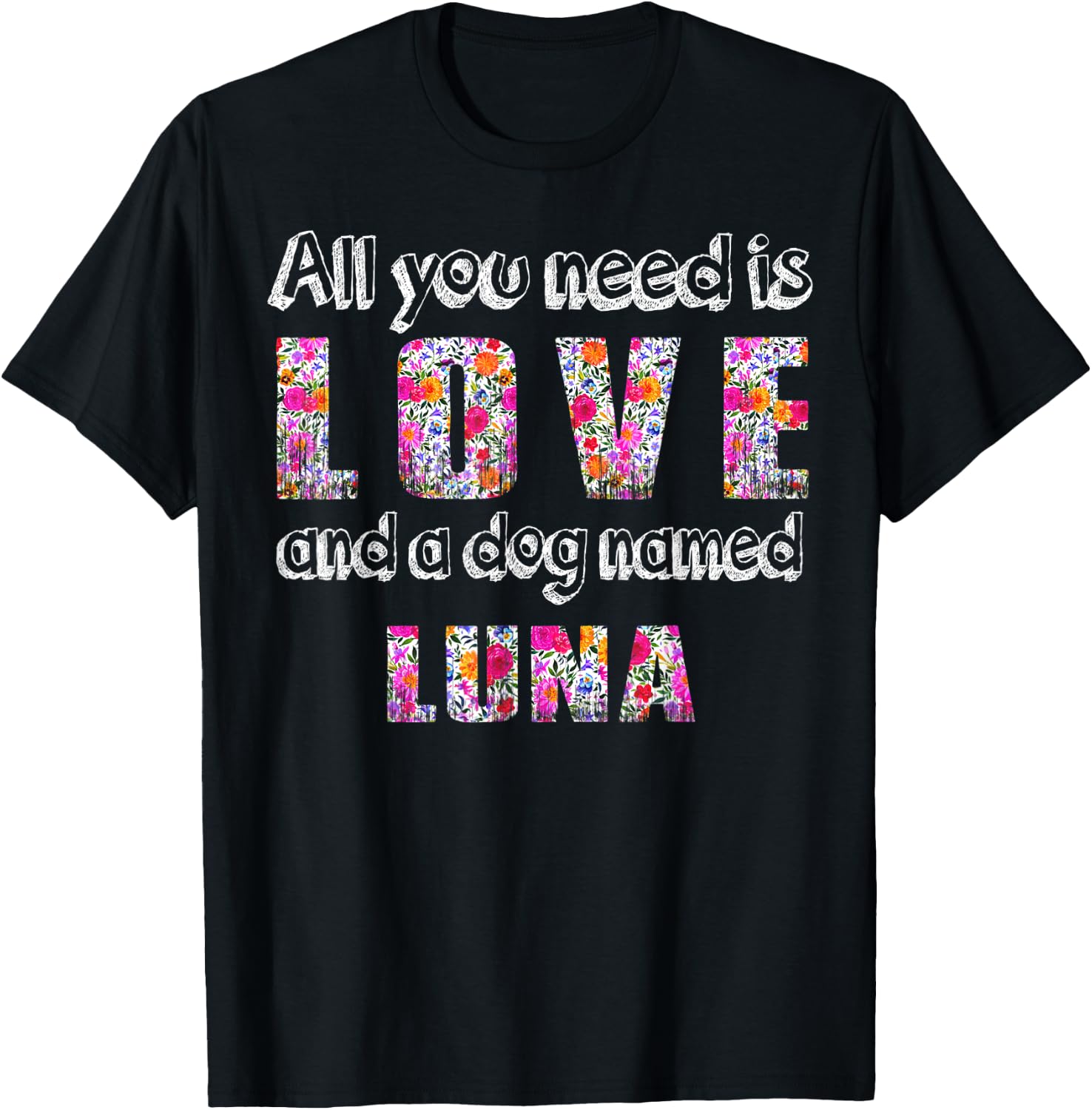 All you need is love and a dog named luna Vintage Floral T-Shirt - T-Shirt | Black