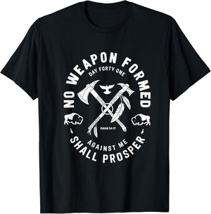 No Weapon Formed Shall Prosper Day Forty One Against Me T-Shirt - T-Shirt | Black