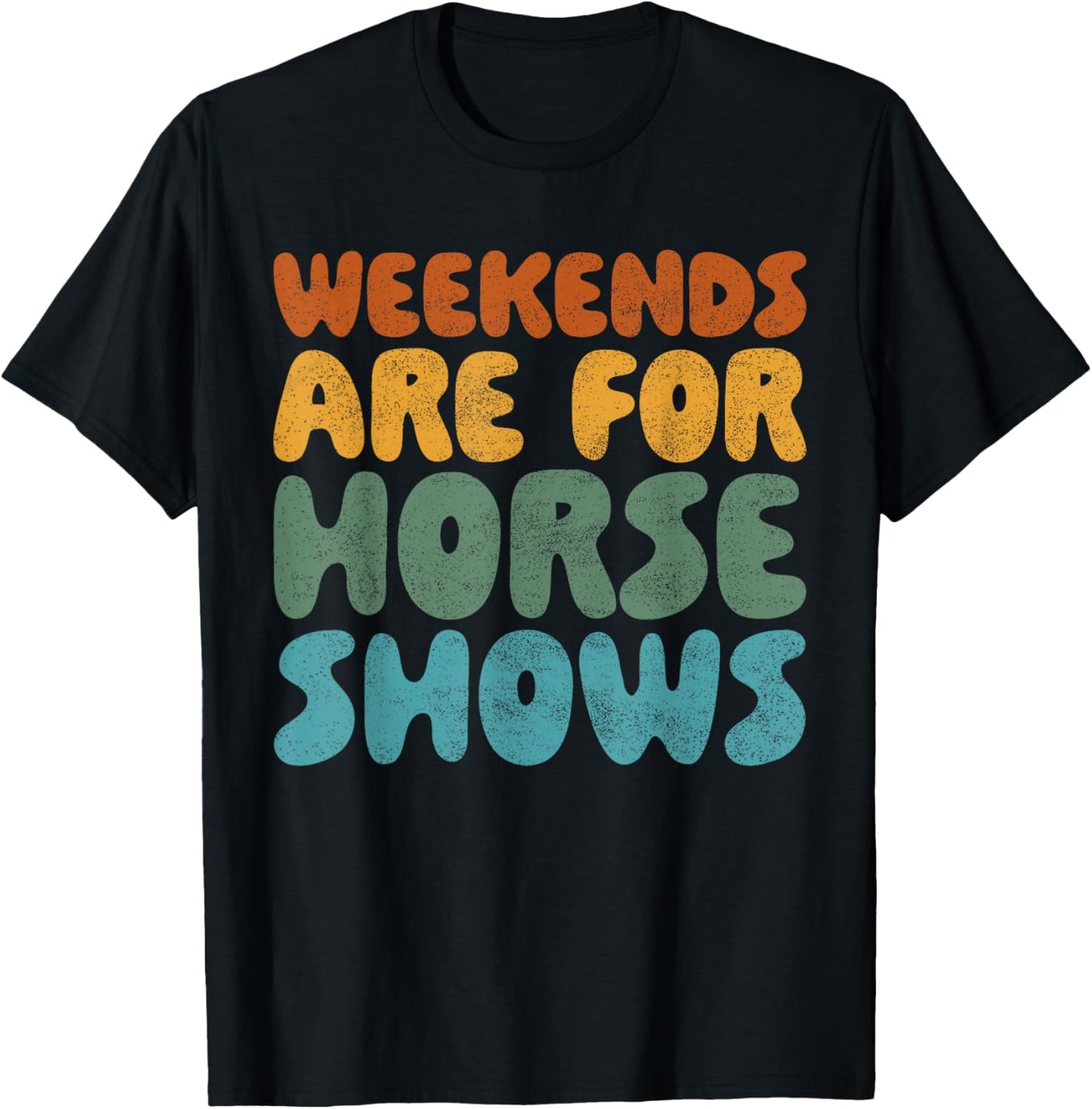 Weekends Are For Horse Shows Shirt Horse Show Shirt Equestri T-Shirt - T-Shirt | Black