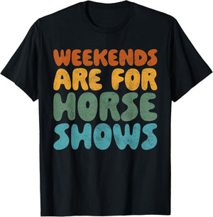 Weekends Are For Horse Shows Shirt Horse Show Shirt Equestri T-Shirt - T-Shirt | Black