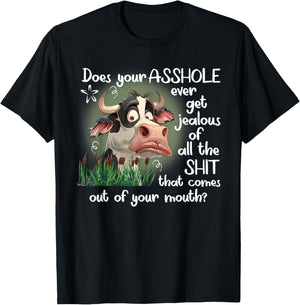 Cow Does Your Asshole Get Jealous of All The Sht T-Shirt - T-Shirt | Black