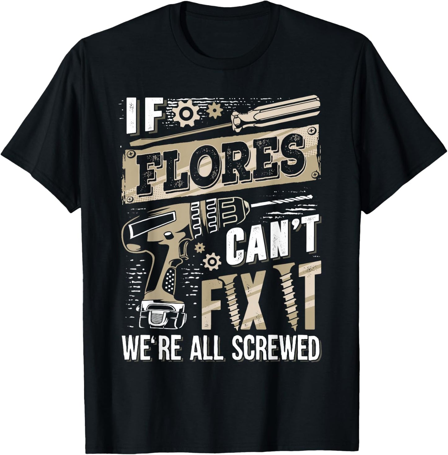 If FLORES Can't Fix It We're All Screwed Family Name T-Shirt - T-Shirt | Black