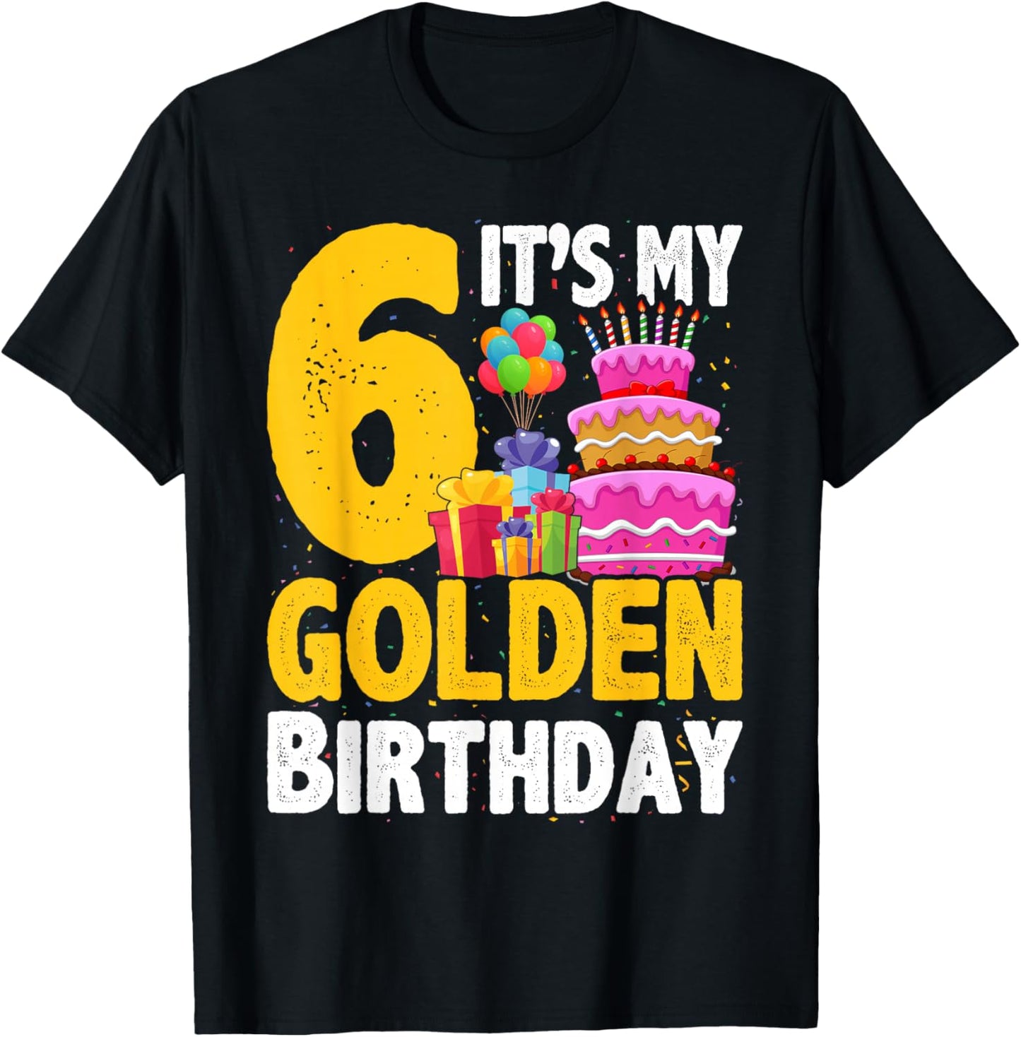 Golden Birthday It's My 6th Birthday 6 Year Old T-Shirt - T-Shirt | Black