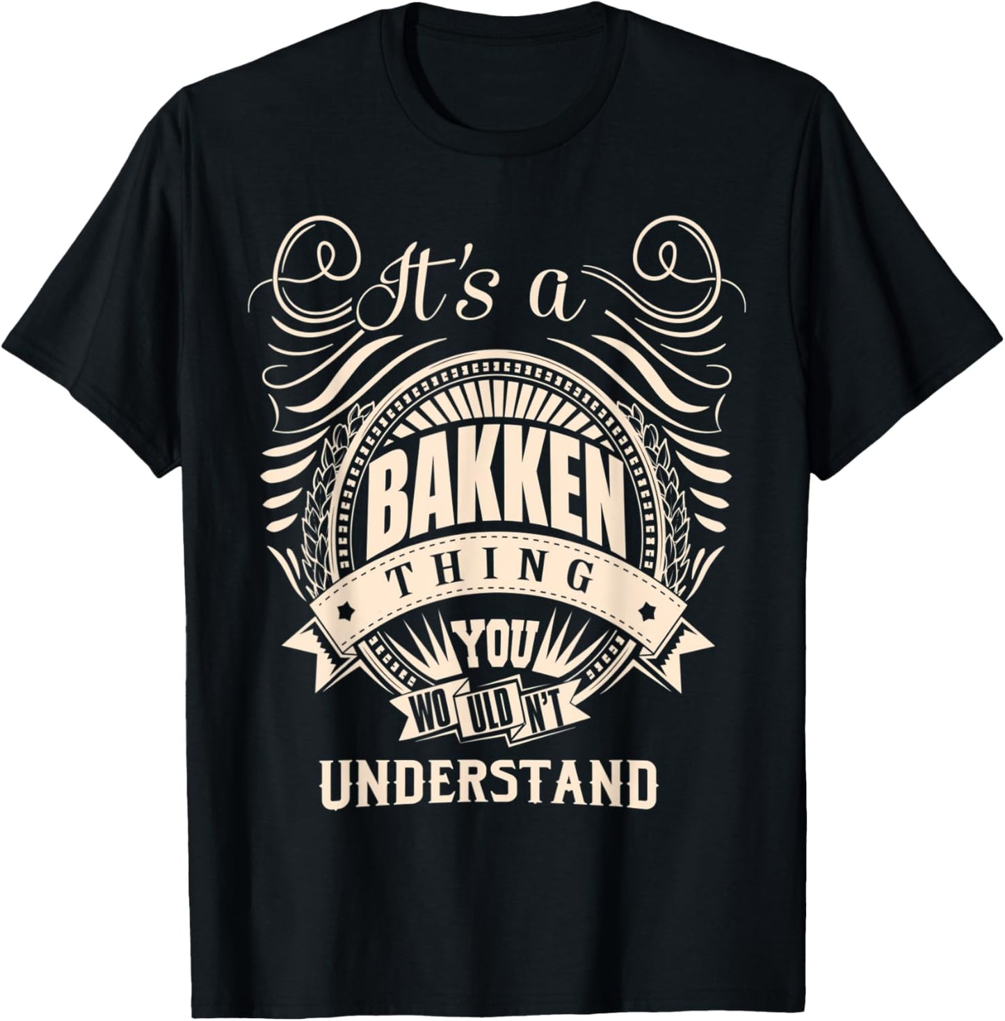 It's a BAKKEN thing you wouldn't understand Gifts T-Shirt - T-Shirt | Black