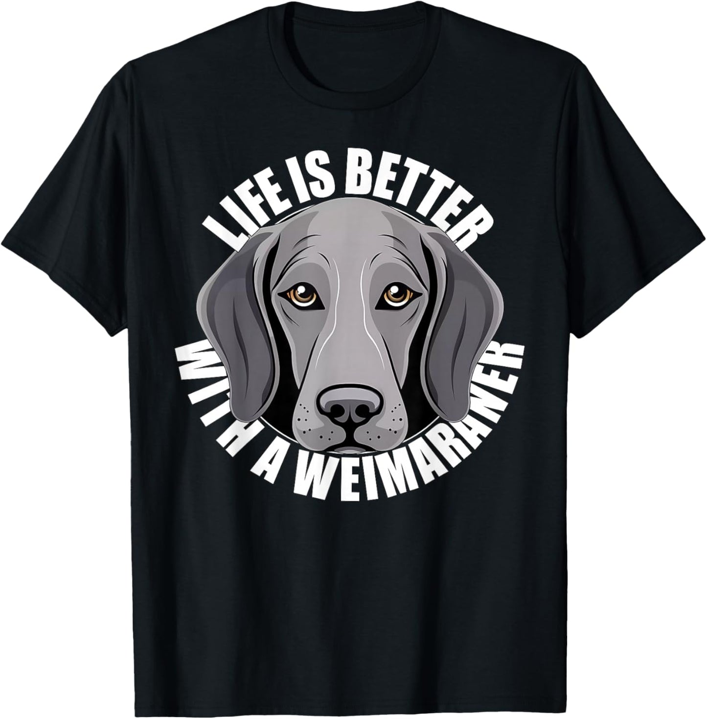 Weimaraner Lover Life is Better With a Weimaraner Dog Face T-Shirt - T-Shirt | Black