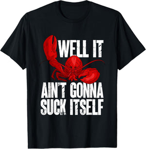 Well It Aint Gonna Suck Itself Lobster Seafood Lover T-Shirt - T-Shirt | Black