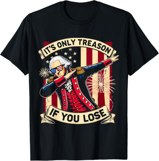 It's Only Treason If You Lose 4th Of July George Washington T-Shirt - T-Shirt | Black