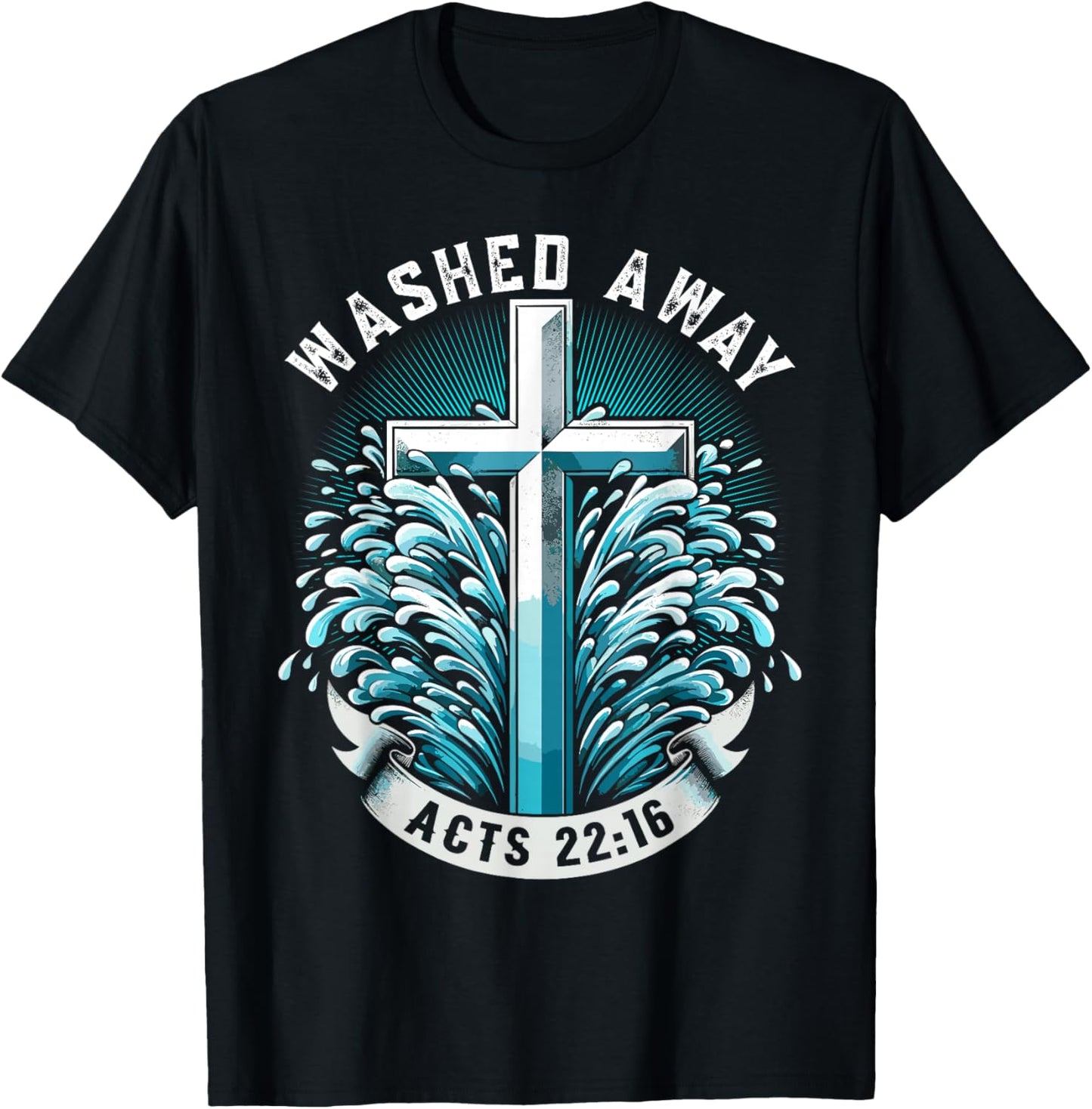 Baptism Washed Away Acts 22:16 Quote Baptized Water Cross T-Shirt - T-Shirt | Black