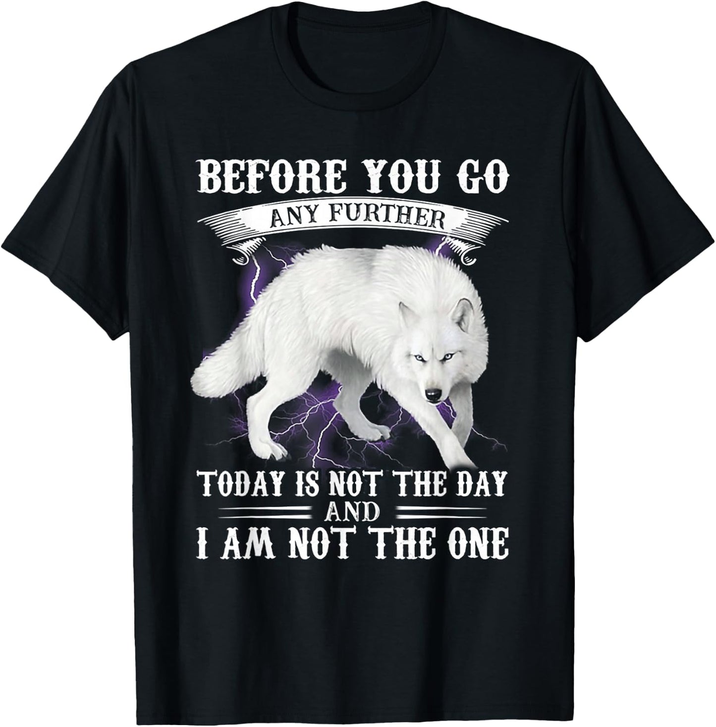 Wolf Before You Go Any Further Today Is Not The Day T-Shirt - T-Shirt | Black