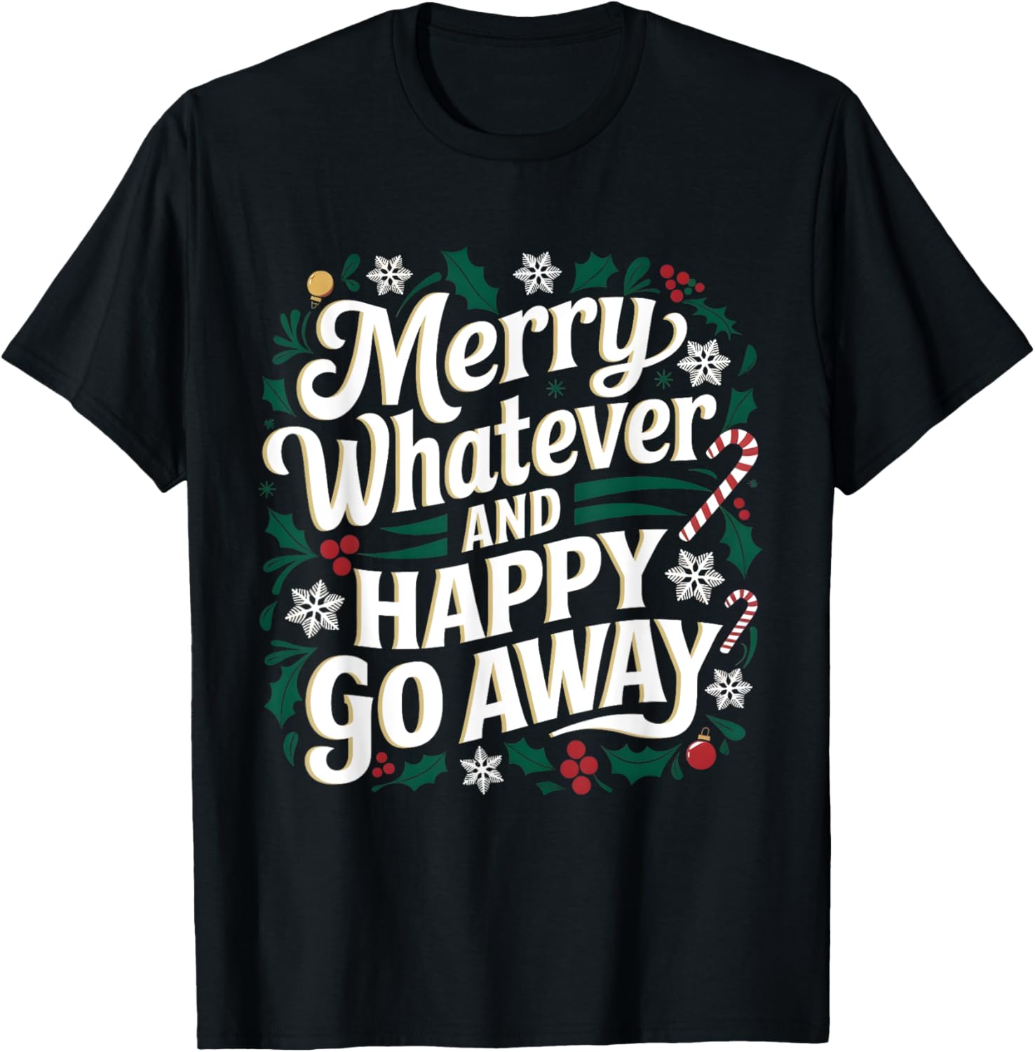 Merry Whatever And Happy Go Away Christmas Funny Quote T-Shirt - T-Shirt | Black