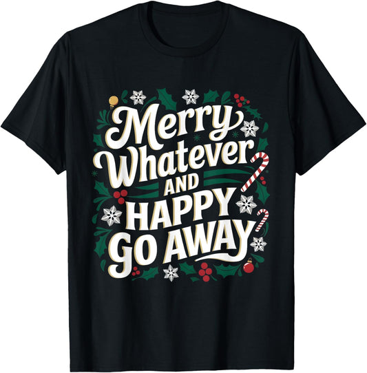 Merry Whatever And Happy Go Away Christmas Funny Quote T-Shirt - T-Shirt | Black