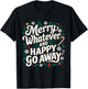 Merry Whatever And Happy Go Away Christmas Funny Quote T-Shirt - T-Shirt | Black