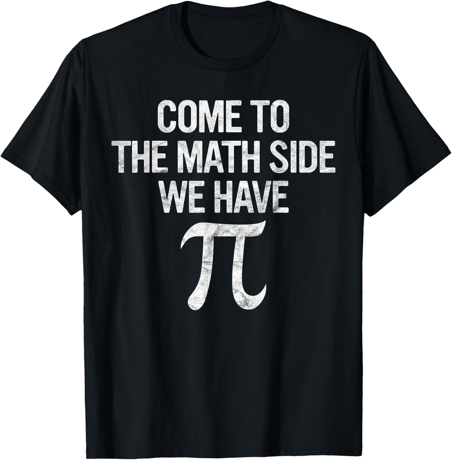 Come to Math Side We Have Pi Gift Math Student Geek Pi Day T-Shirt - T-Shirt | Black