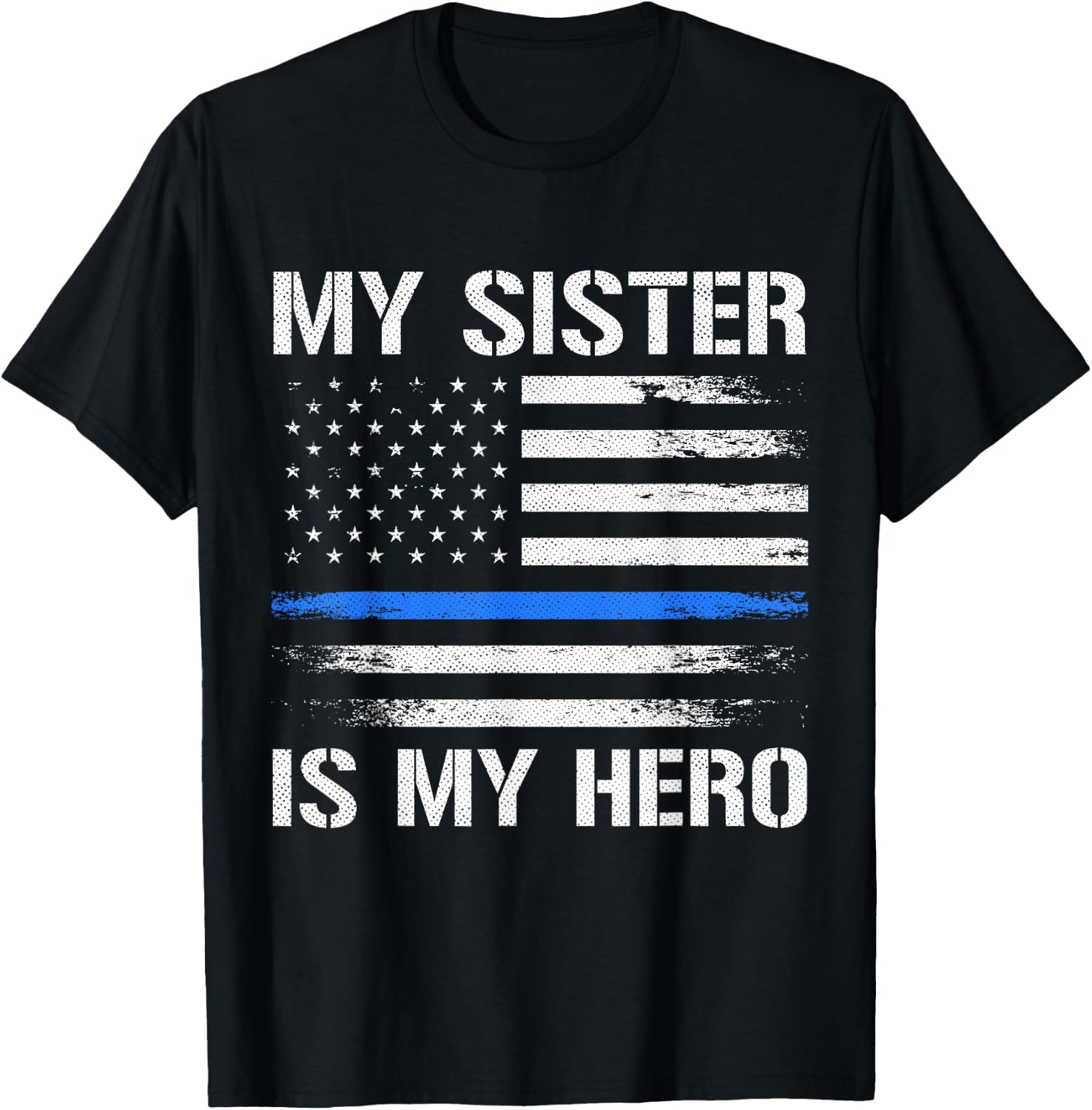 My Sister Is My Hero Police Officer Thin Blue Line T-Shirt - T-Shirt | Black