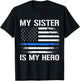 My Sister Is My Hero Police Officer Thin Blue Line T-Shirt - T-Shirt | Black