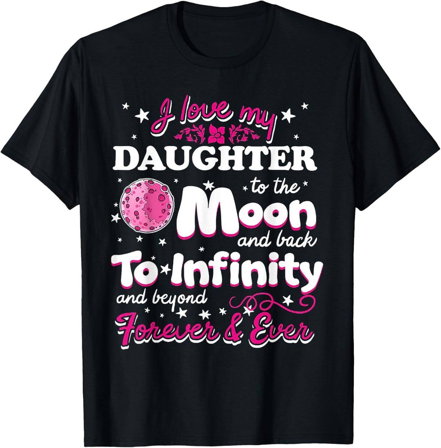 I Love My Daughter To The Moon And Back To Infinity T-Shirt - T-Shirt | Black