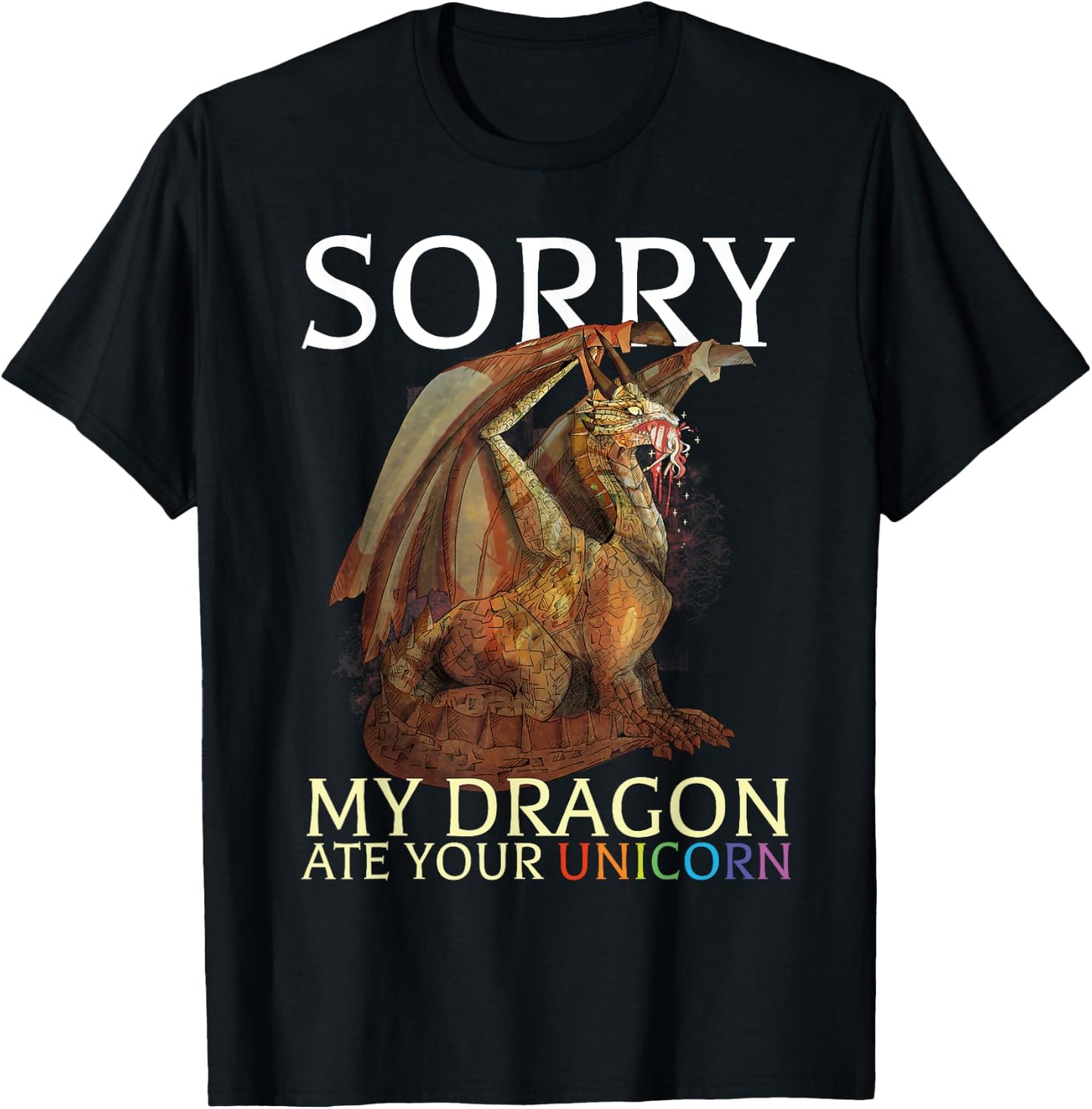 Sorry My Dragon Ate Your Unicorn Funny Dragon Lover T-Shirt - T-Shirt | Black