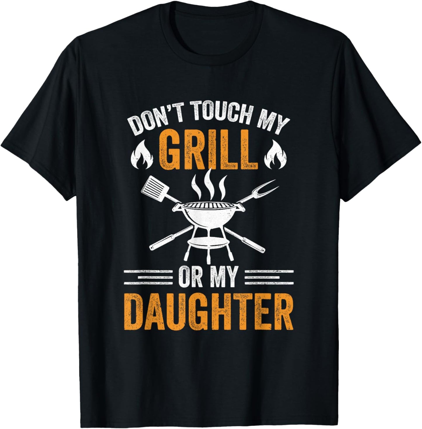 Don't Touch My Grill Or My Daughter Bbq Funny Grilling Dad T-Shirt - T-Shirt | Black