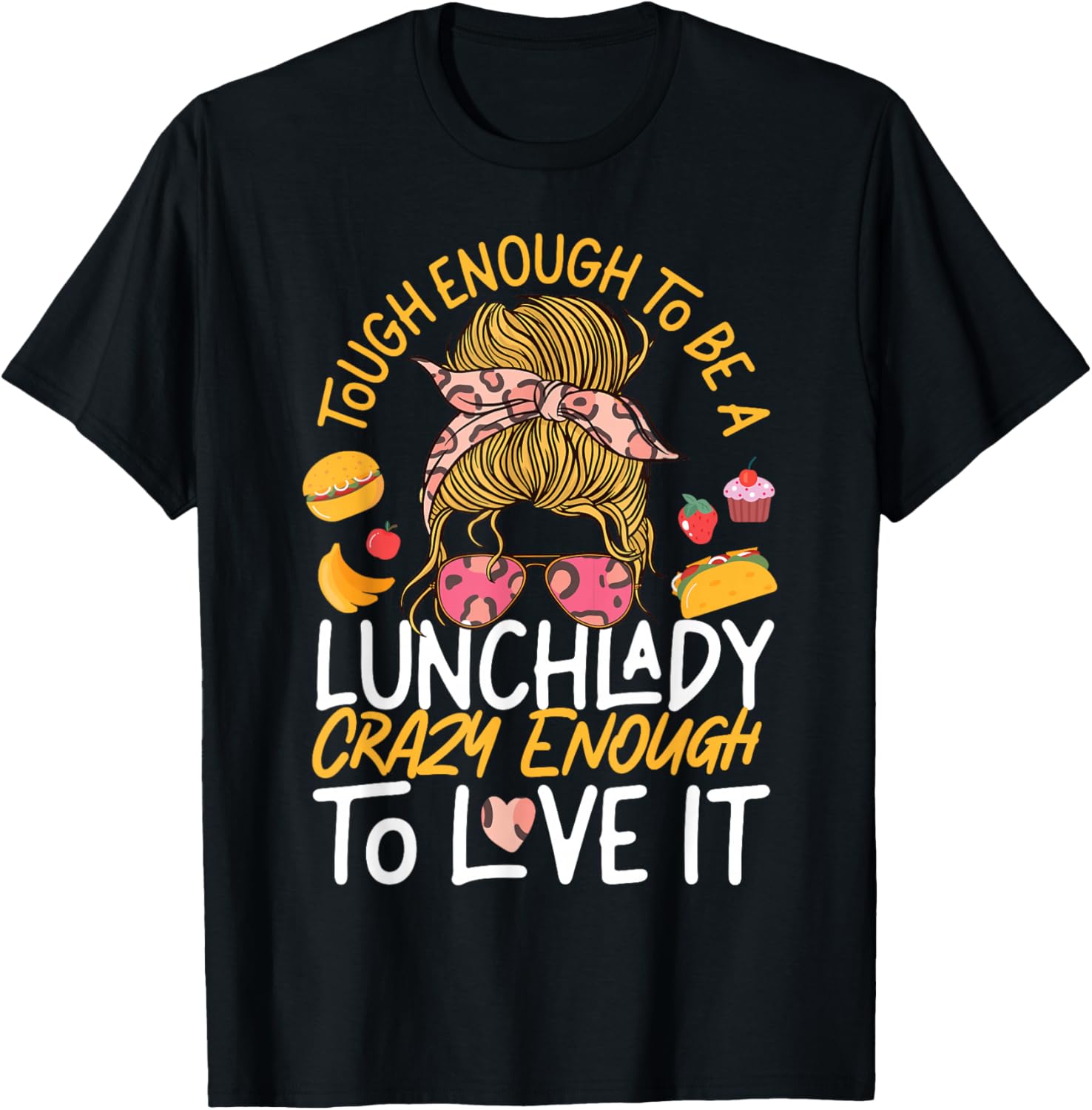 Lunch Lady Tough Enough To Be A Lunch Lady Crazy Enough To T-Shirt - T-Shirt | Black