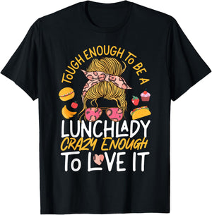 Lunch Lady Tough Enough To Be A Lunch Lady Crazy Enough To T-Shirt - T-Shirt | Black