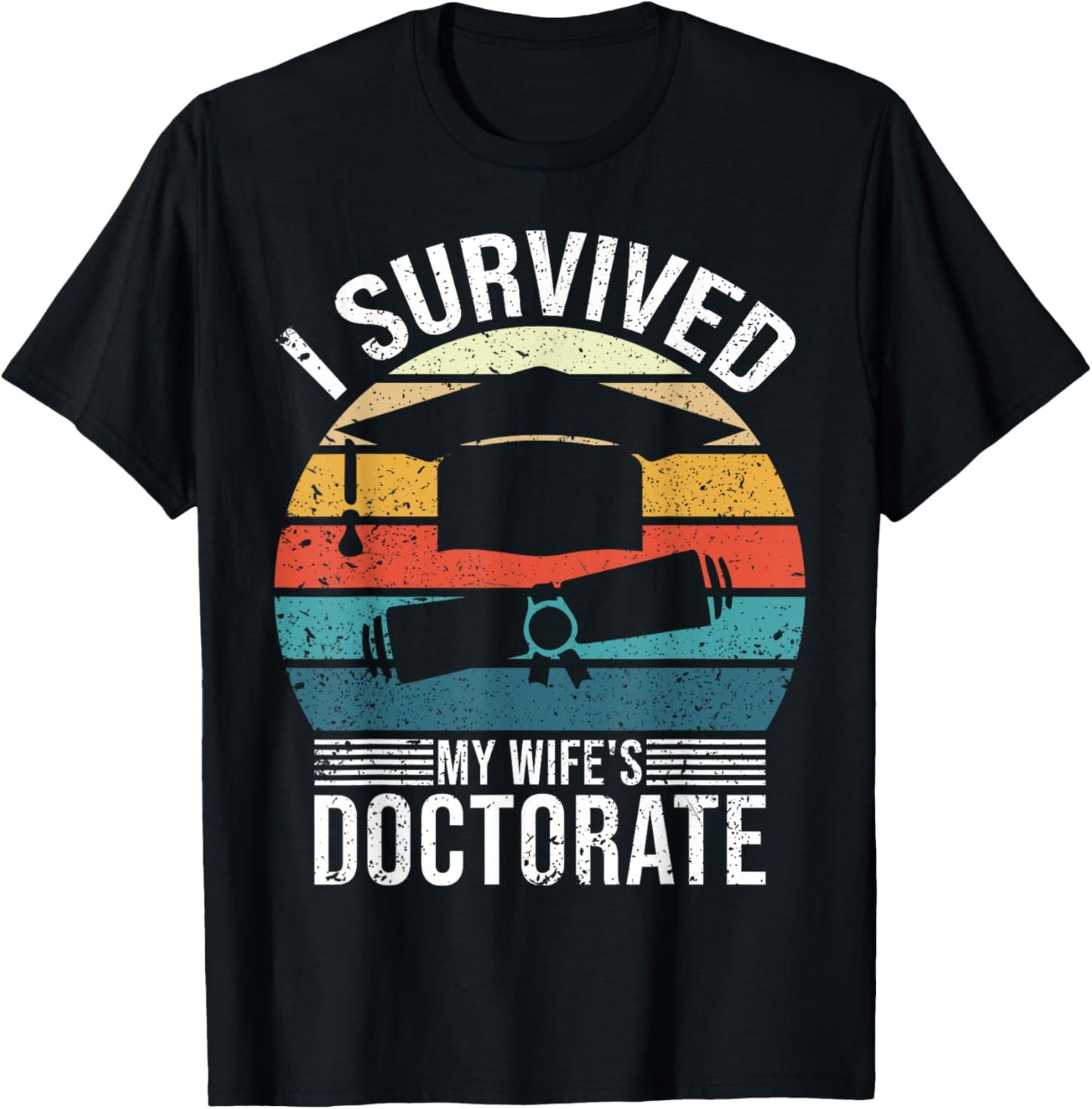 I Survived My Wife's Doctorate Husband Doctoral Degree T-Shirt - T-Shirt | Black