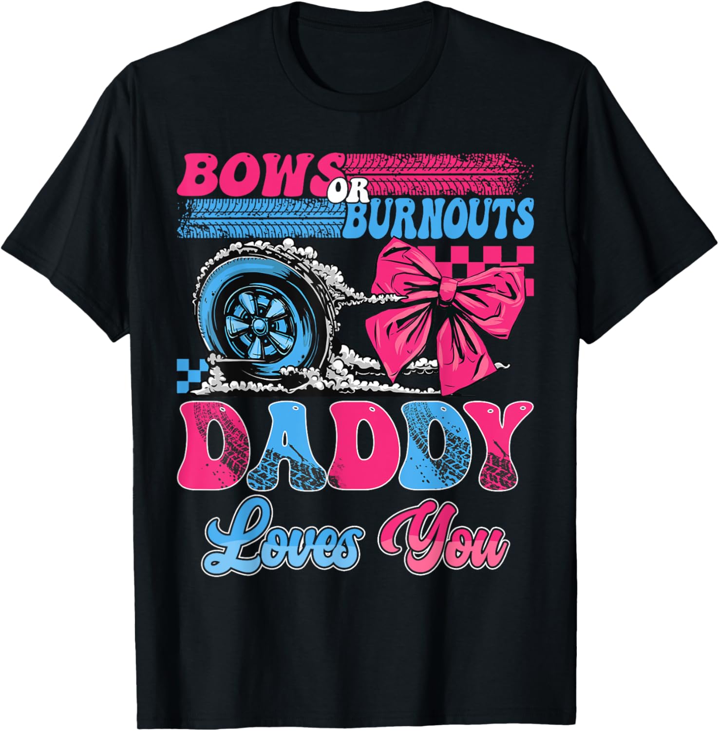 Burnouts or Bows Daddy Loves You Pink Blue Gender Reveal T-Shirt - T-Shirt | Black