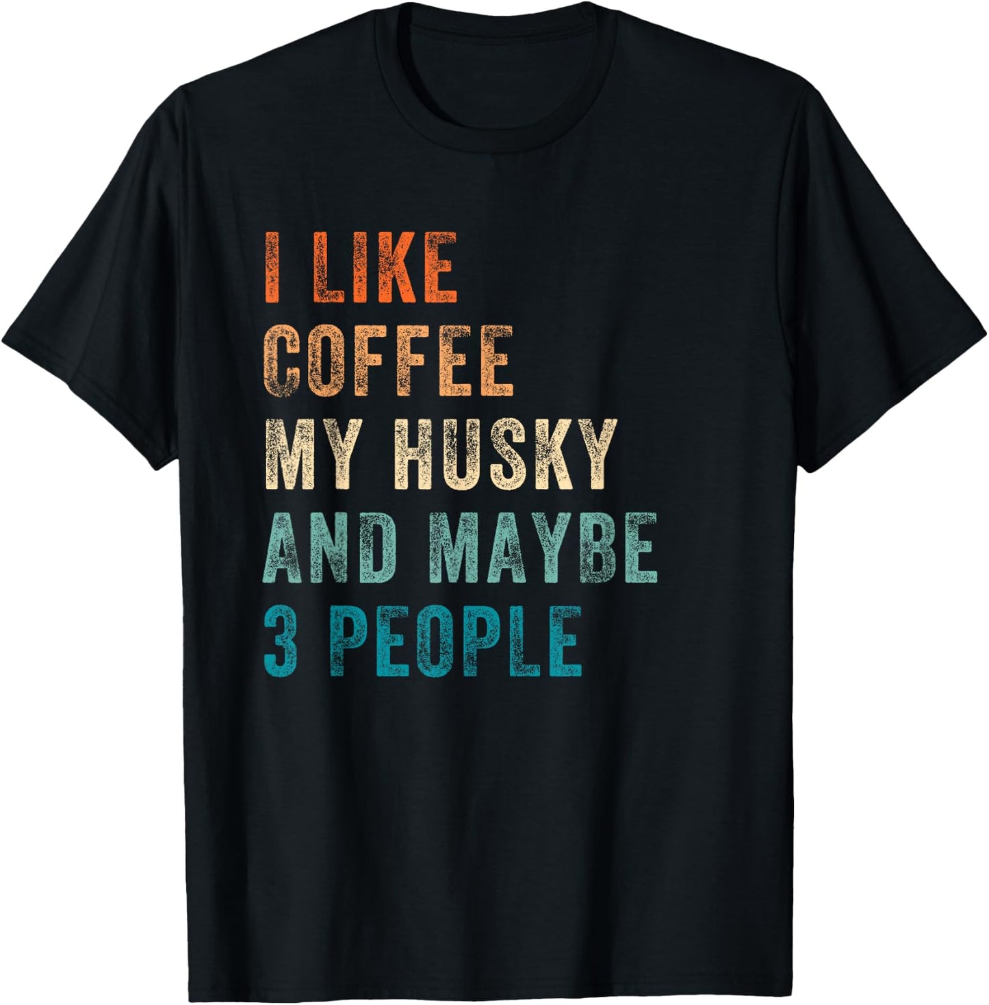 I Like Coffee My Husky And Maybe 3 People Siberian Husky T-Shirt - T-Shirt | Black