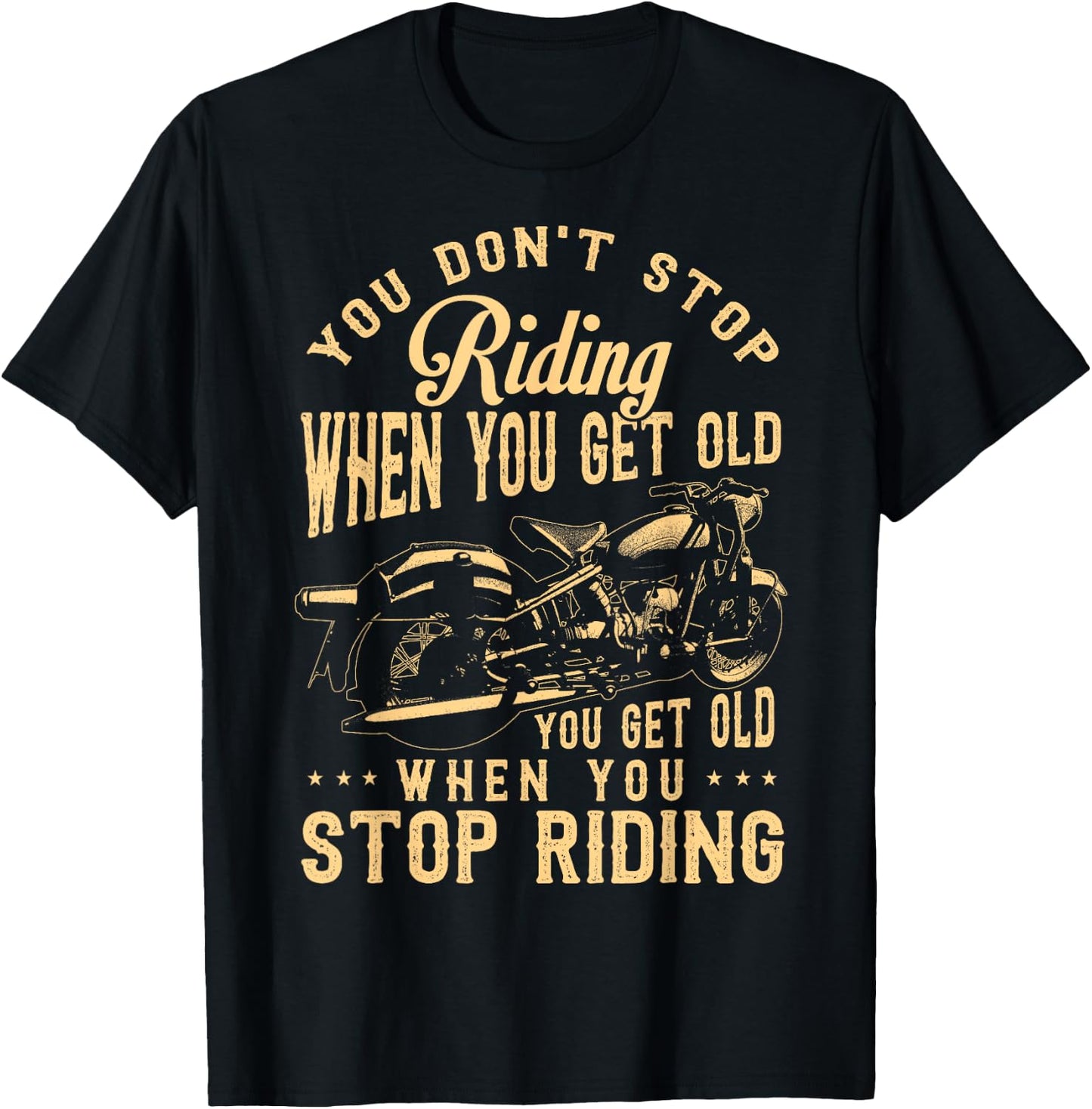 You Dont Stop Riding When You Get Old Motorcycle T-Shirt - T-Shirt | Black