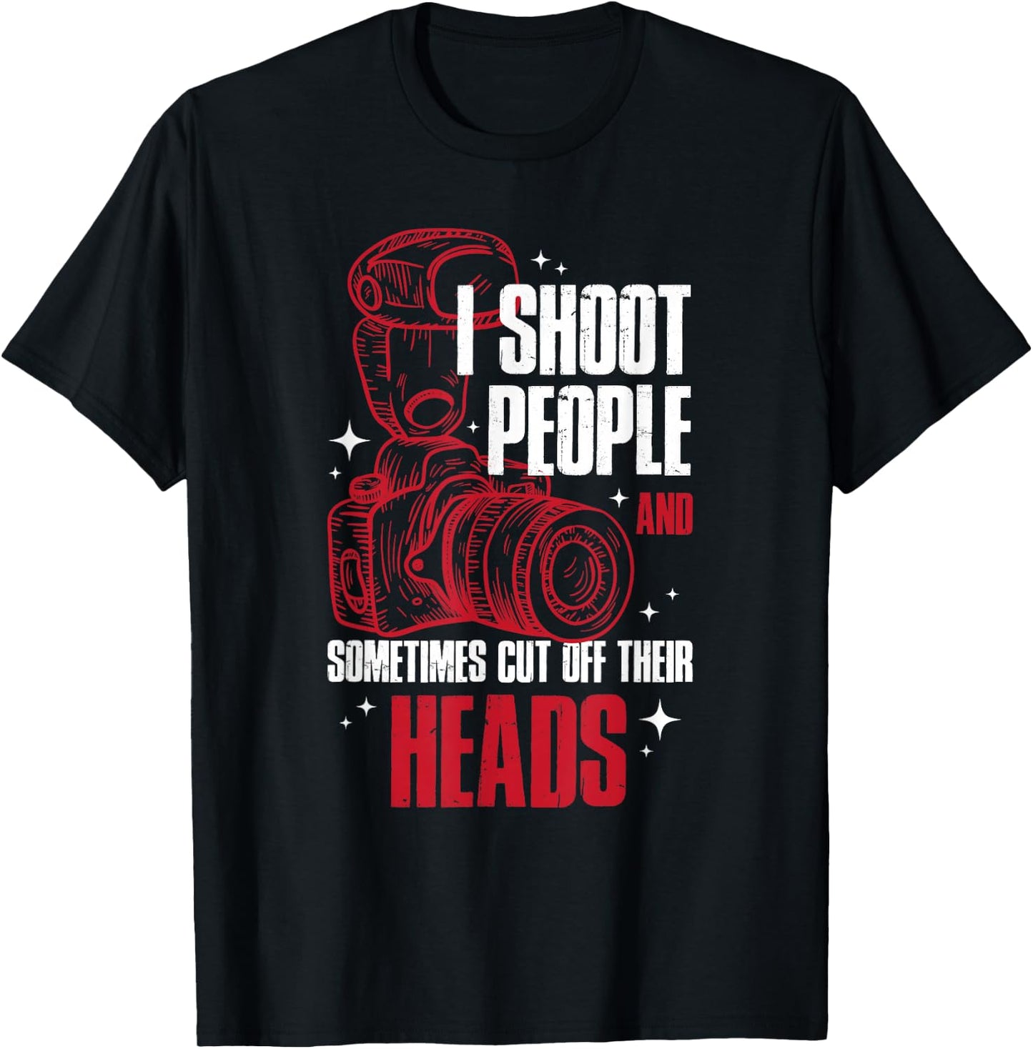 I Shoot People and Sometimes Cut Off Their Head T-Shirt - T-Shirt | Black