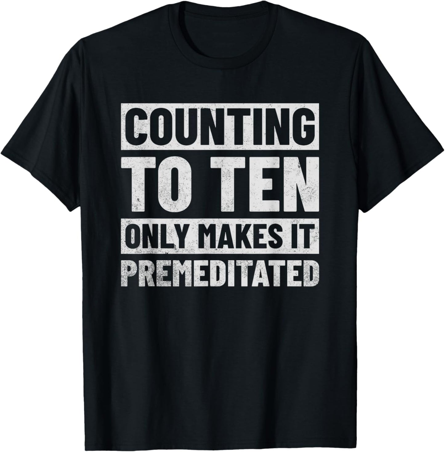 Counting to Ten Only Makes It Premeditated T-Shirt - T-Shirt | Black