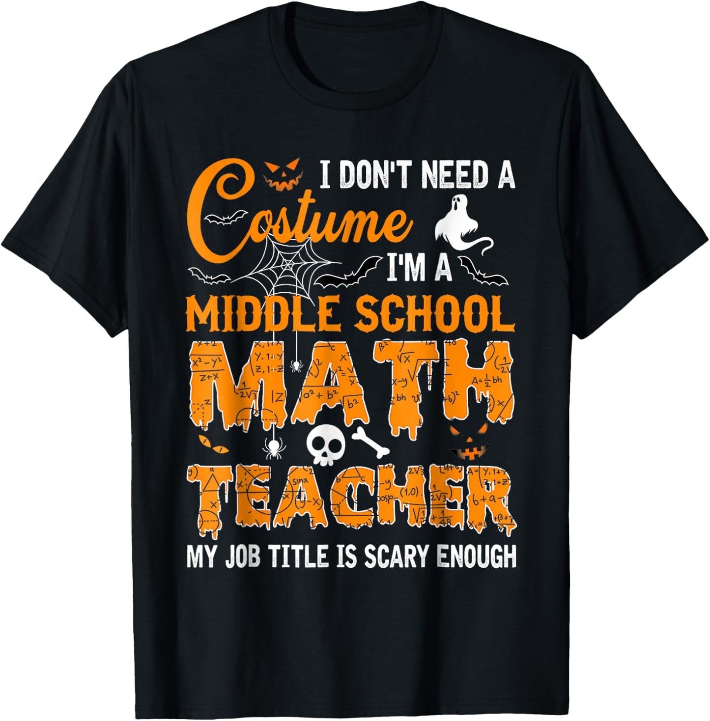 I Don't Need A Costume Middle School Math Teacher Halloween T-Shirt - T-Shirt | Black