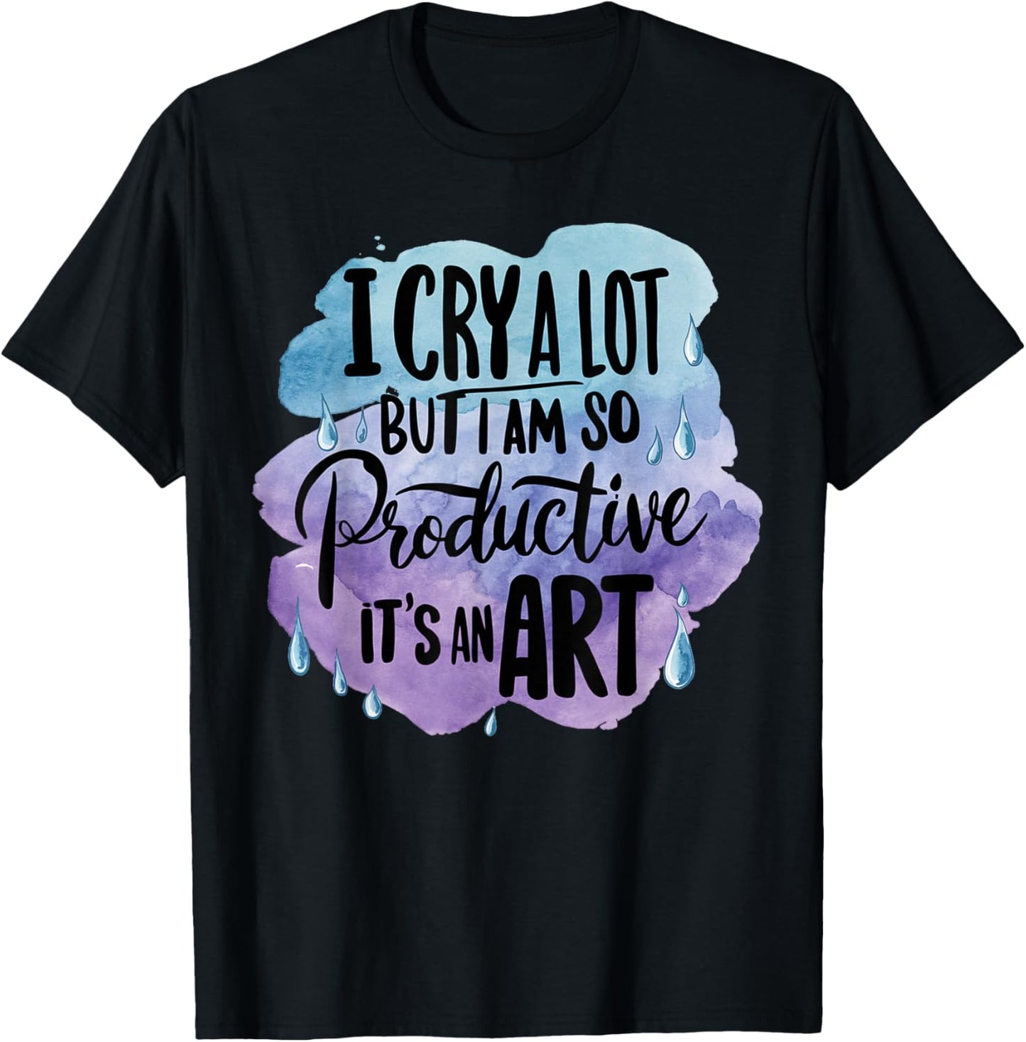 Vintage Art I Cry A Lot But I Am So Productive It's An Art T-Shirt - T-Shirt | Black