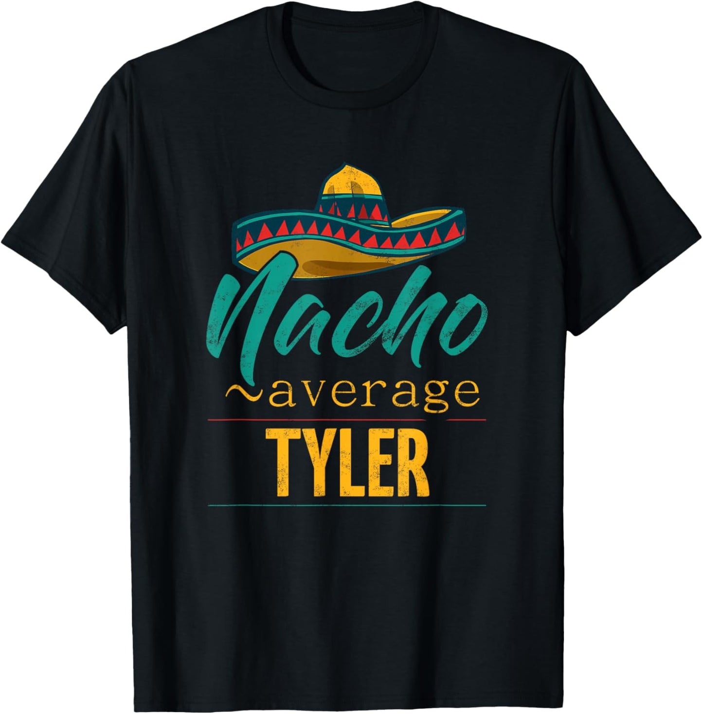 Nacho Average Tyler Gift Funny Cinco De Mayo Sombrero T-Shirt - T-Shirt | Black
