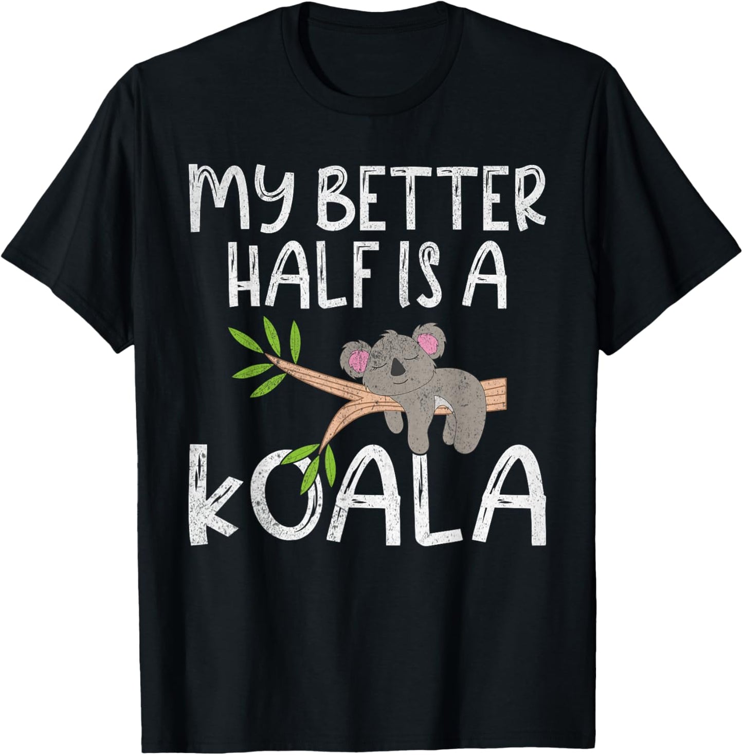My Better Half is a Koala T-Shirt - T-Shirt | Black