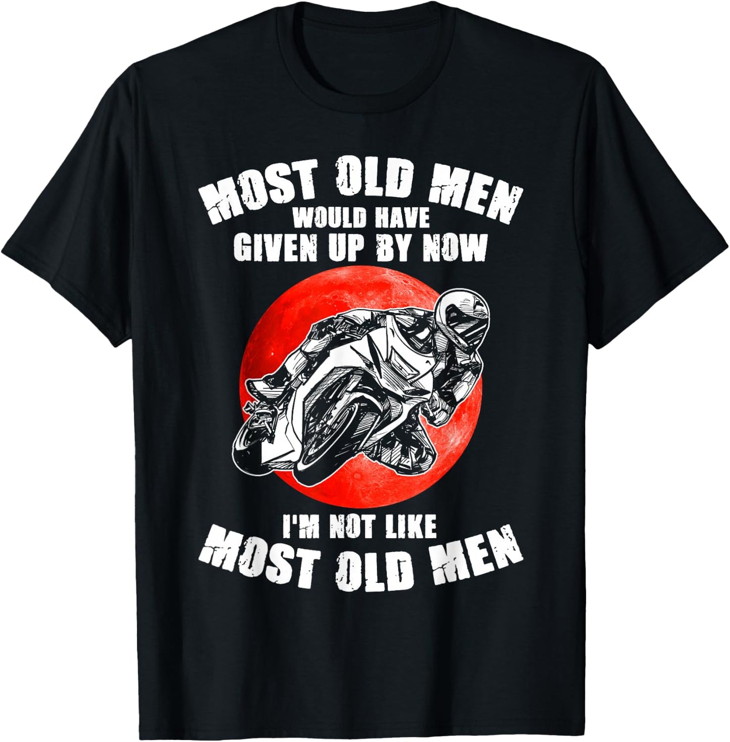 Most old men would have given up by now motorcycles Man T-Shirt - T-Shirt | Black