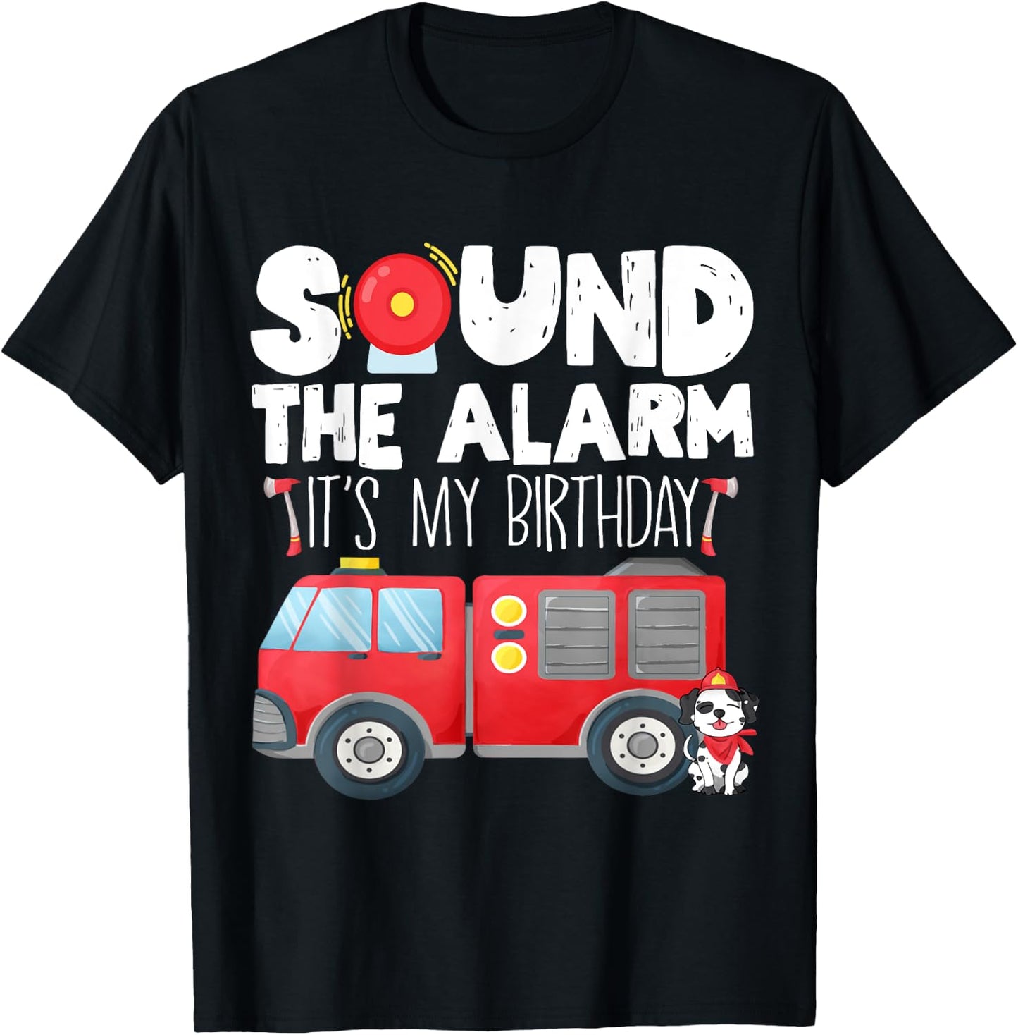 Sound the Alarm Its My Birthday Boy Birthday Firefighter T-Shirt - T-Shirt | Black