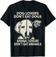 Dog Lovers Don't Eat Dogs Animal Lovers Don't Eat Animals T-Shirt - T-Shirt | Black