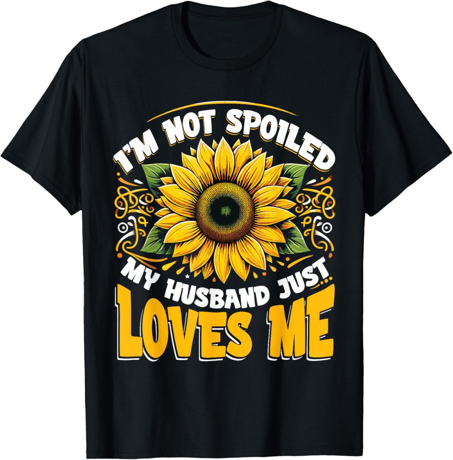 Spoiled Wife I'm Not Spoiled My Husband Just Loves Me T-Shirt - T-Shirt | Black