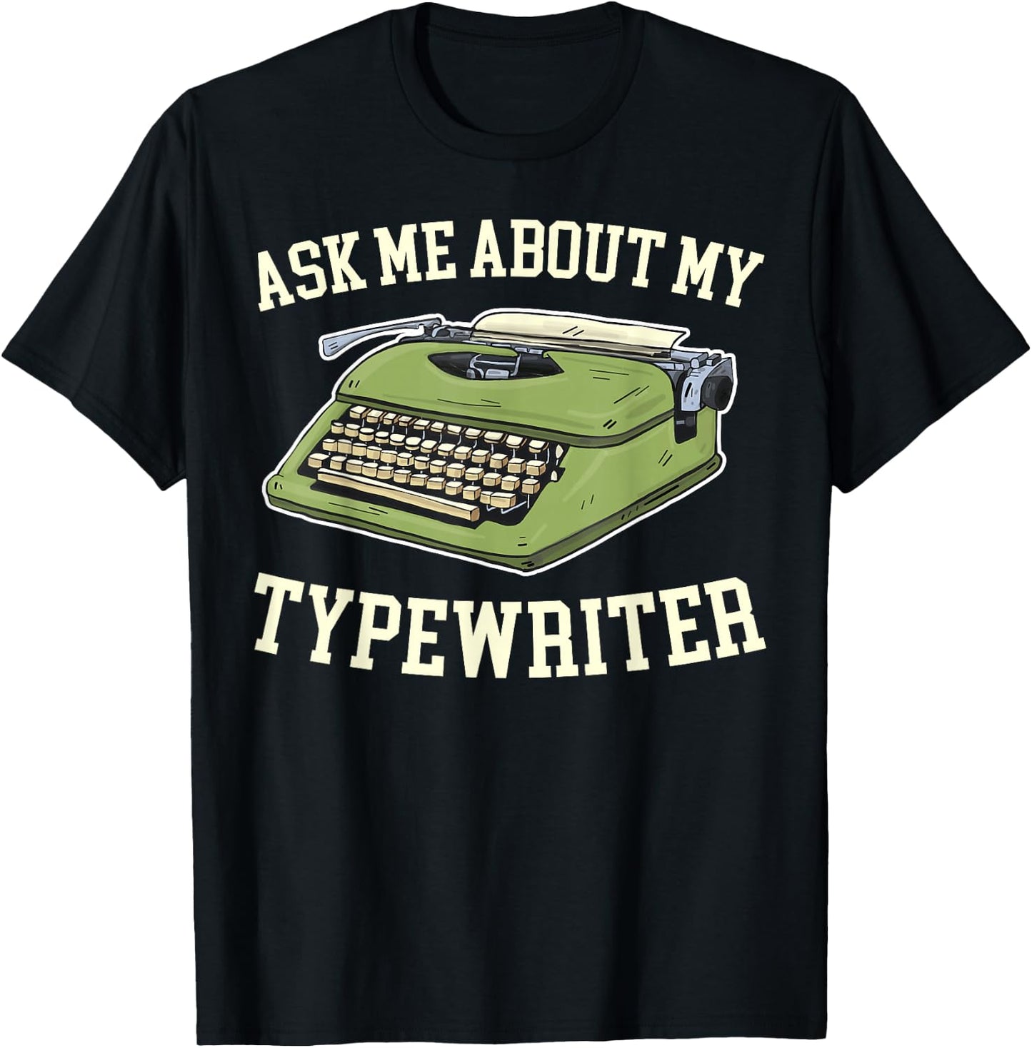 Ask Me About my Typewriter Writing Writer Author T-Shirt - T-Shirt | Black