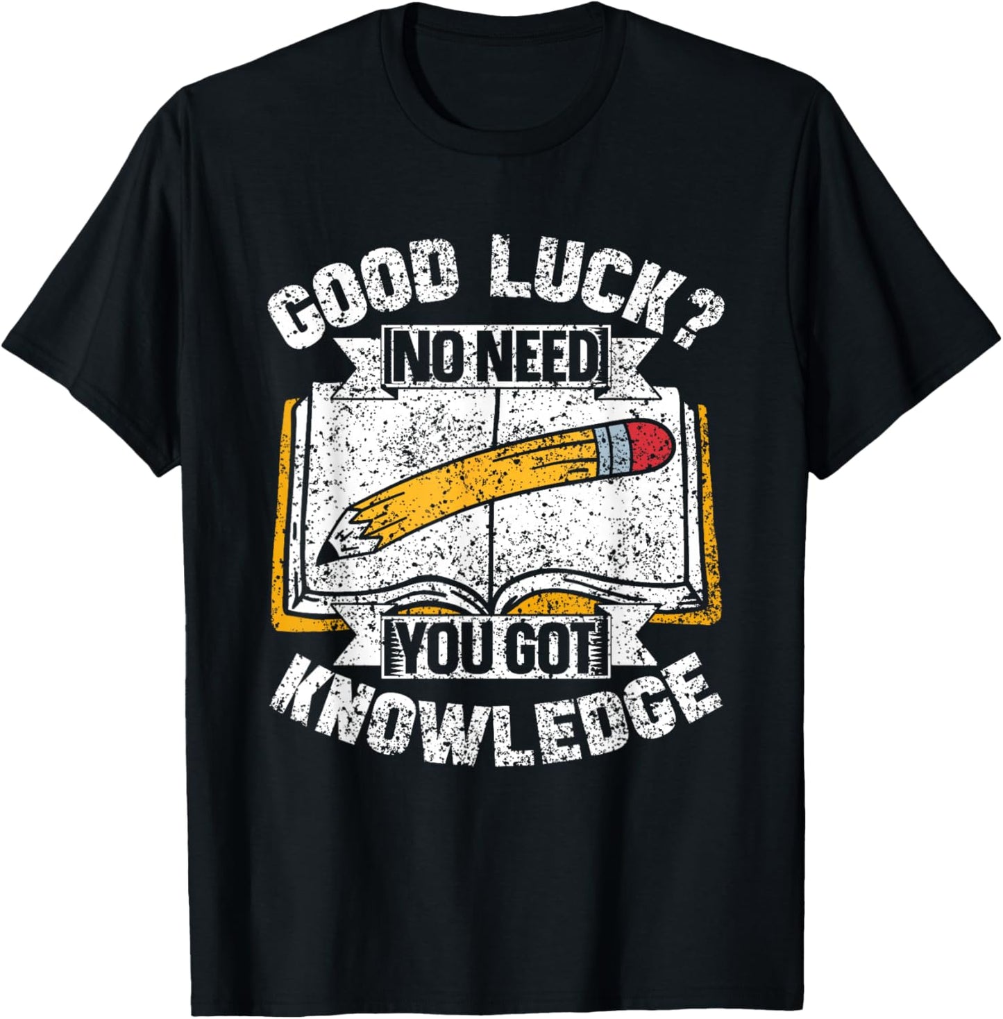 Good Luck No Need You Got Knowledge Exam Teacher Test Day T-Shirt - T-Shirt | Black