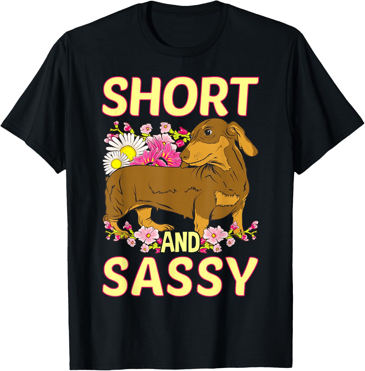 Short And Sassy Cute Flower Dachshund Weiner Dog T-Shirt - T-Shirt | Black