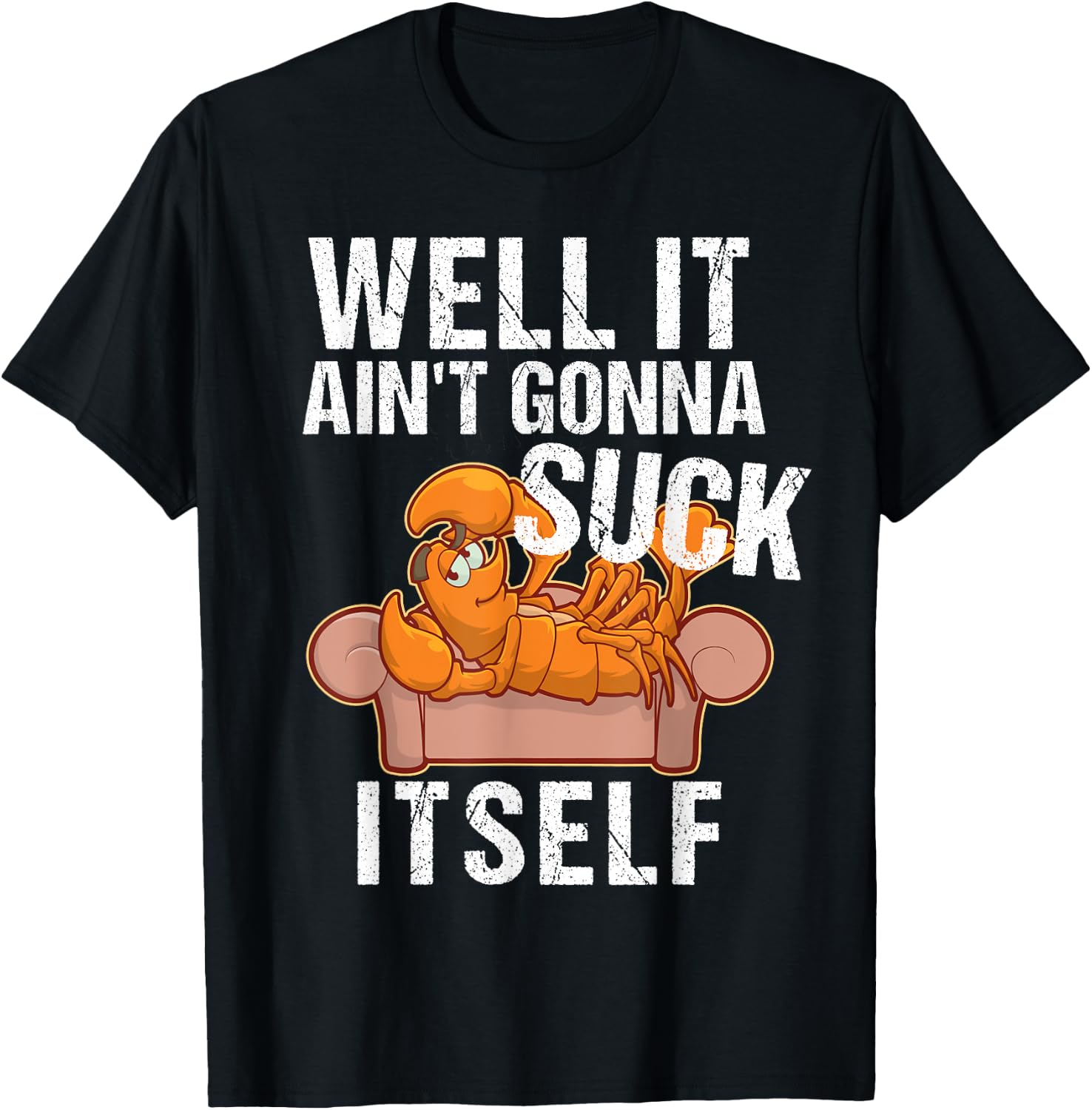 Well It Aint Gonna Suck Itself | Funny Crawfish Shirt T-Shirt - T-Shirt | Black
